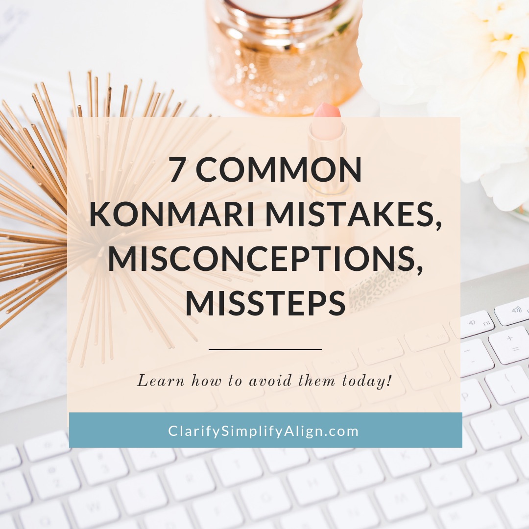 Common KonMari Mistakes, Misconceptions and Missteps from a Certified KonMari Consultant Pasadena Los Angeles Utah Wisconsin. Dr. Jessica Louie of Clarify Simplify Align, Life Coach to an Intentional and Joyful Life.