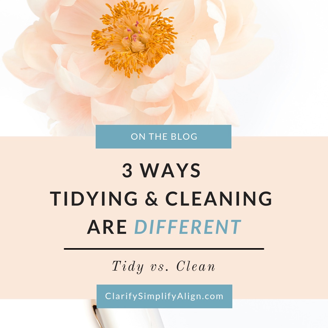 Tidy vs. Clean with 3 ways tidying and cleaning are different and why it matters | KonMari Method from Certified KonMari Consultant Pasadena Los Angeles Salt Lake City Brookfield Wisconsin, Clarify Simplify Align and Dr. Jessica Louie