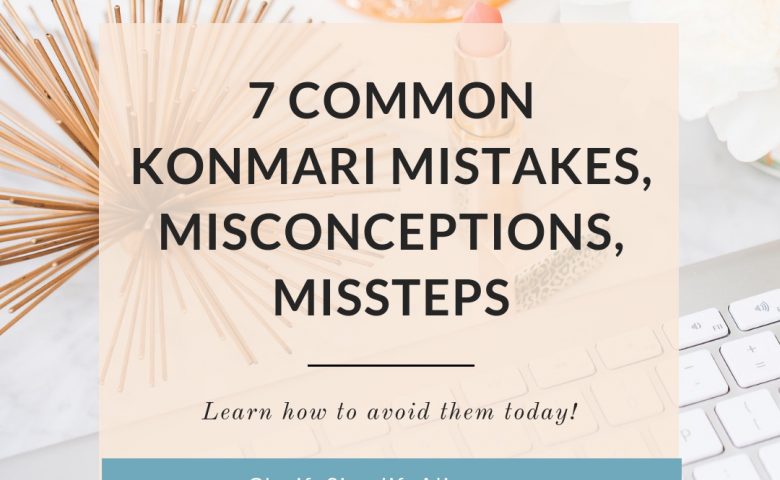 Common KonMari Mistakes, Misconceptions and Missteps from a Certified KonMari Consultant Pasadena Los Angeles Utah Wisconsin. Dr. Jessica Louie of Clarify Simplify Align, Life Coach to an Intentional and Joyful Life.