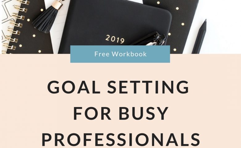 Goal setting for busy professionals and healthcare professionals to prevent burnout. FREE goal setting workbook 2019. The Burnout Doctor by Dr. Jessica Louie, KonMari Clarify Simplify Align.