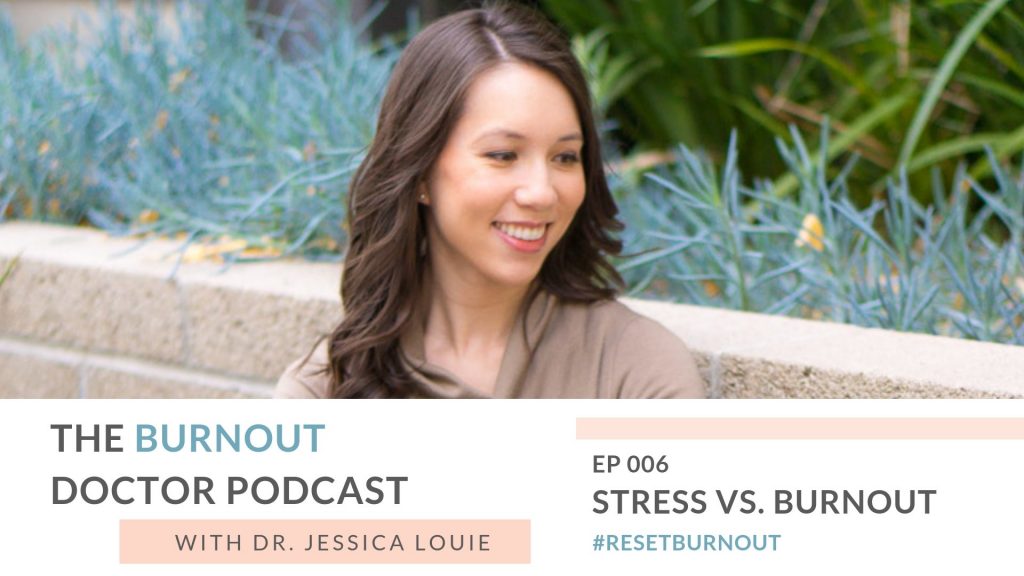 Ep 006: Stress vs. Burnout how are they different, The Burnout Doctor Podcast, a podcast hosted by Dr. Jessica Louie, PharmD, APh, BCCCP to help pharmacists and healthcare professionals clear the clutter and reset burnout. Declutter Coach and Burnout Coach with Certified KonMari Consultant. Join for conversations on decluttering, simplifying, well-being and pharmacist burnout, physician burnout. #ResetBurnout & prevent burnout in healthcare and medicine. Women in medicine. Clarify and simplify online courses, Curate a life you love Circle Membership and one on one coaching available. Clarify Simplify Align. Happy PharmD & Happy MD living.
