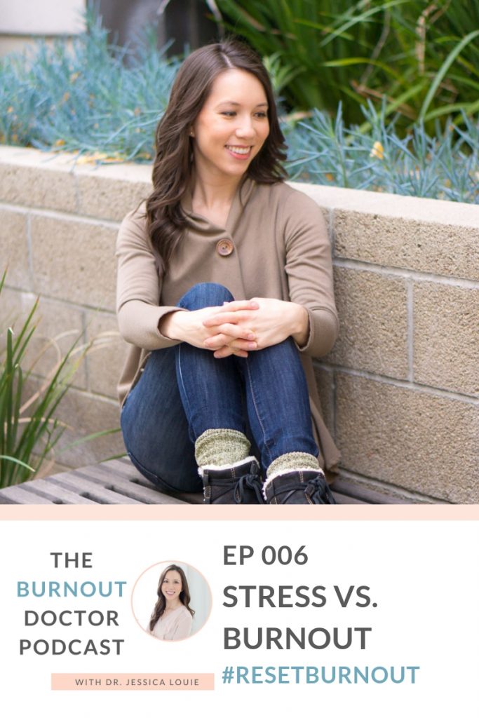 Ep 006: Stress vs. Burnout how are they different, The Burnout Doctor Podcast, a podcast hosted by Dr. Jessica Louie, PharmD, APh, BCCCP to help pharmacists and healthcare professionals clear the clutter and reset burnout. Declutter Coach and Burnout Coach with Certified KonMari Consultant. Join for conversations on decluttering, simplifying, well-being and pharmacist burnout, physician burnout. #ResetBurnout & prevent burnout in healthcare and medicine. Women in medicine. Clarify and simplify online courses, Curate a life you love Circle Membership and one on one coaching available. Clarify Simplify Align. Happy PharmD & Happy MD living.