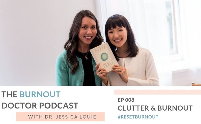 Ep 08: Clutter and burnout how they relate to one another, The Burnout Doctor Podcast, a podcast hosted by Dr. Jessica Louie, PharmD, APh, BCCCP to help pharmacists and healthcare professionals clear the clutter and reset burnout. Declutter Coach and Burnout Coach with Certified KonMari Consultant. Join for conversations on decluttering, simplifying, well-being and pharmacist burnout, physician burnout. #ResetBurnout & prevent burnout in healthcare and medicine. Women in medicine. Clarify and simplify online courses, Curate a life you love Circle Membership and one on one coaching available. Clarify Simplify Align. Happy PharmD & Happy MD living.