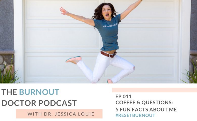 Ep 011: Coffee and Questions, 5 Fun Facts about Me: The Burnout Doctor Podcast, a podcast hosted by Dr. Jessica Louie, PharmD, APh, BCCCP to help pharmacists and healthcare professionals clear the clutter and reset burnout. Declutter Coach and Burnout Coach with Certified KonMari Consultant. Join for conversations on decluttering, simplifying, well-being and pharmacist burnout, physician burnout. #ResetBurnout & prevent burnout in healthcare and medicine. Women in medicine. Clarify and simplify online courses, Curate a life you love Circle Membership and one on one coaching available. Clarify Simplify Align. Happy PharmD & Happy MD living.
