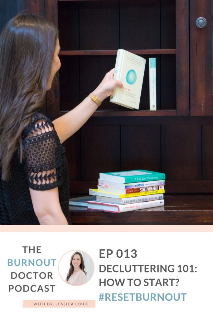 Ep 013: Decluttering 101 guide, How to Start Decluttering By Certified KonMari Coach and Consultant; The Burnout Doctor Podcast, a podcast hosted by Dr. Jessica Louie, PharmD, APh, BCCCP to help pharmacists and healthcare professionals clear the clutter and reset burnout. Declutter Coach and Burnout Coach with Certified KonMari Consultant. Join for conversations on decluttering, simplifying, well-being and pharmacist burnout, physician burnout. #ResetBurnout & prevent burnout in healthcare and medicine. Women in medicine. Clarify and simplify online courses, Curate a life you love Circle Membership and one on one coaching available. Clarify Simplify Align. Happy PharmD & Happy MD living.