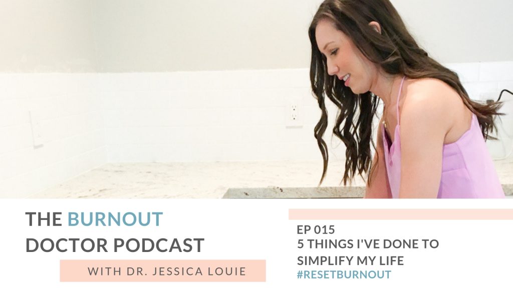 Ep 015: 5 things I've done to simplify my life. The Burnout Doctor Podcast, a podcast hosted by Dr. Jessica Louie, PharmD to help pharmacists and healthcare professionals clear the clutter and reset burnout. Declutter Coach and Burnout Coach with Certified KonMari Consultant Los Angeles. Talking about decluttering, simplifying, well-being & pharmacist burnout, physician burnout. #ResetBurnout & prevent burnout in healthcare & medicine. Women in medicine. Clarify Simplify Align. Happy PharmD & Happy MD living.