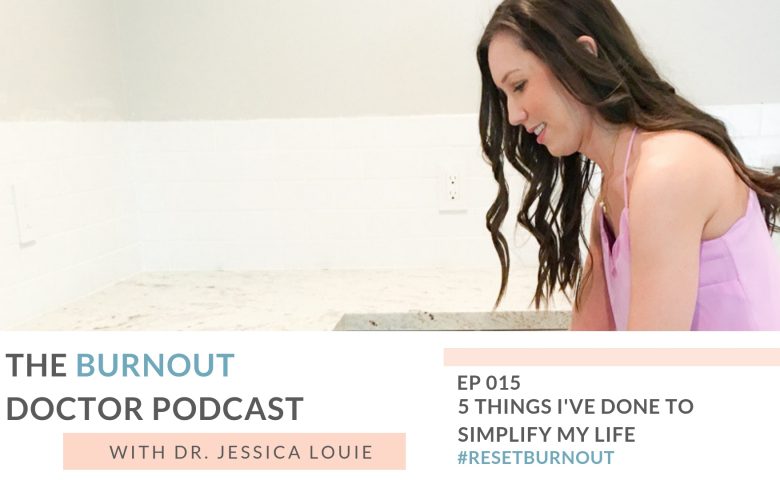 Ep 015: 5 things I've done to simplify my life. The Burnout Doctor Podcast, a podcast hosted by Dr. Jessica Louie, PharmD to help pharmacists and healthcare professionals clear the clutter and reset burnout. Declutter Coach and Burnout Coach with Certified KonMari Consultant Los Angeles. Talking about decluttering, simplifying, well-being & pharmacist burnout, physician burnout. #ResetBurnout & prevent burnout in healthcare & medicine. Women in medicine. Clarify Simplify Align. Happy PharmD & Happy MD living.