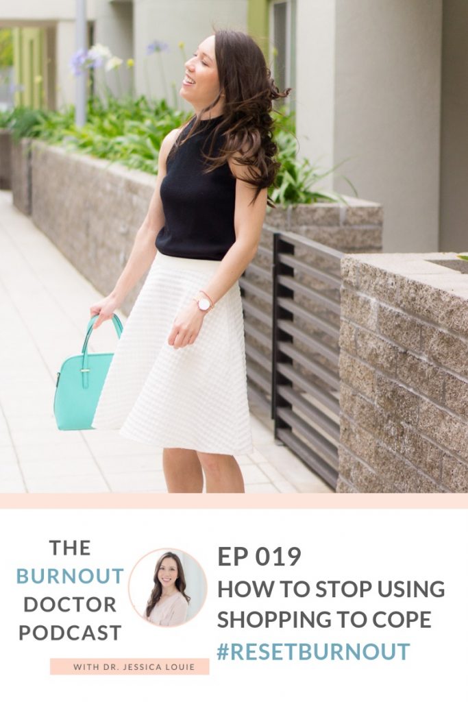 How to cope with burnout stop shopping The burnout doctor podcast by Dr. Jessica Louie, pharmacist work life balance, how do you do it all? with side hustles and pharmacist job and assistant professor