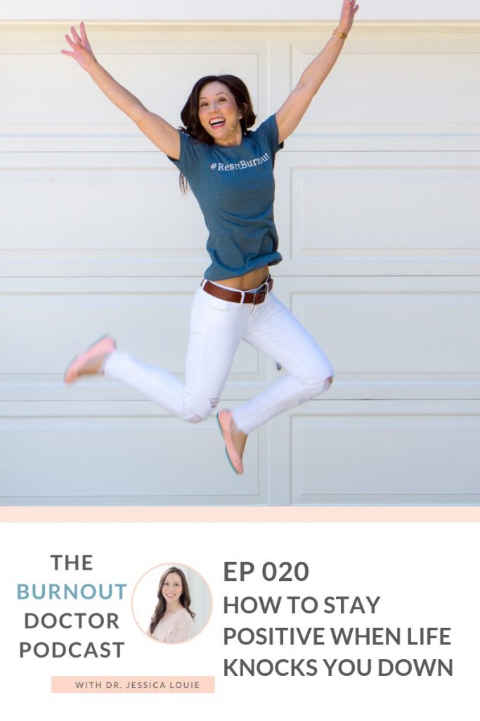 how to stay positive when life knocks you down, The burnout doctor podcast by Dr. Jessica Louie, pharmacist work life balance, how do you do it all? with side hustles and pharmacist job and assistant professor