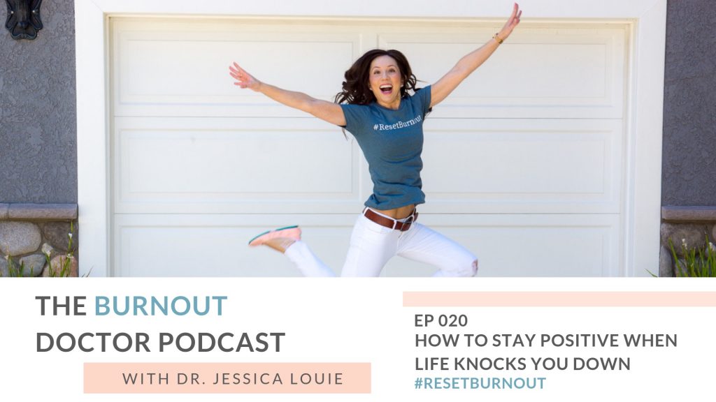 how to stay positive when life knocks you down, The burnout doctor podcast by Dr. Jessica Louie, pharmacist work life balance, how do you do it all? with side hustles and pharmacist job and assistant professor