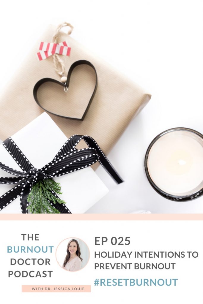 How to set intention into holiday season, prevent holiday burnout, How to make time instead of find time in your day. The Burnout Doctor Podcast by Dr. Jessica Louie, Pharmacist burnout coach and declutter coaching, KonMari Method consultant Los Angeles, #resetburnout in healthcare