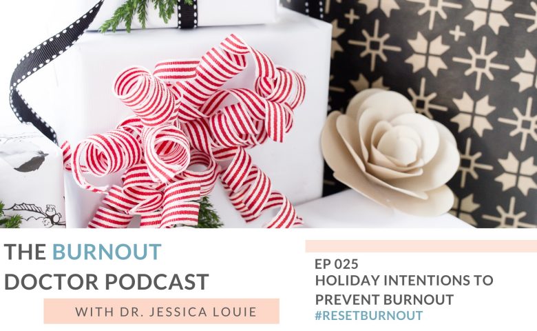 How to set intention into holiday season, prevent holiday burnout, How to make time instead of find time in your day. The Burnout Doctor Podcast by Dr. Jessica Louie, Pharmacist burnout coach and declutter coaching, KonMari Method consultant Los Angeles, #resetburnout in healthcare