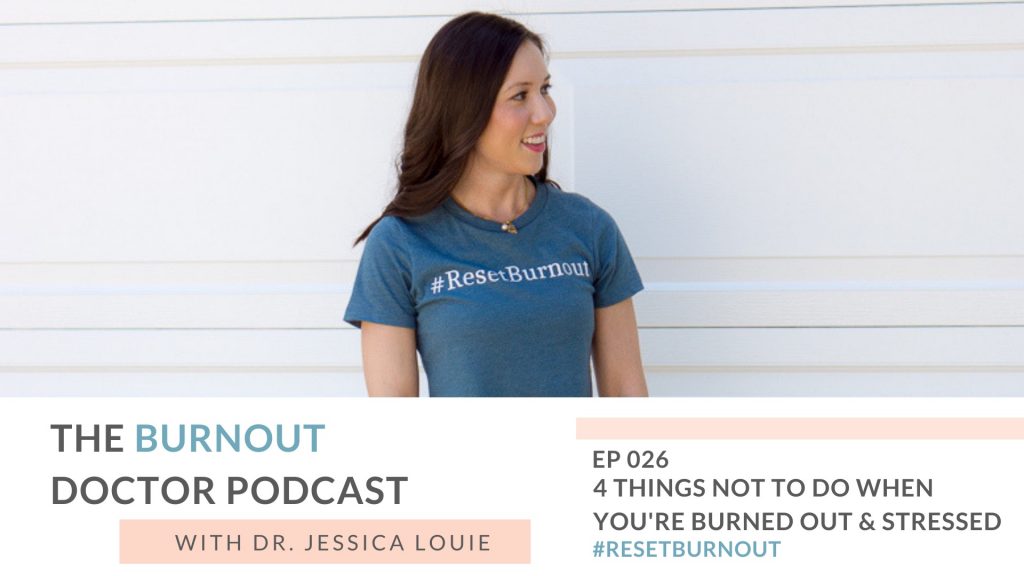 4 things NOT to do when stressed and burnout out part 2 episode 26, work with me Dr. Jessica Louie Dr. Jessica Louie strategy call for burnout coaching and decluttering coach and KonMari Method Consultant. Clarify Simplify Align philosophy and coach. Planner and journal