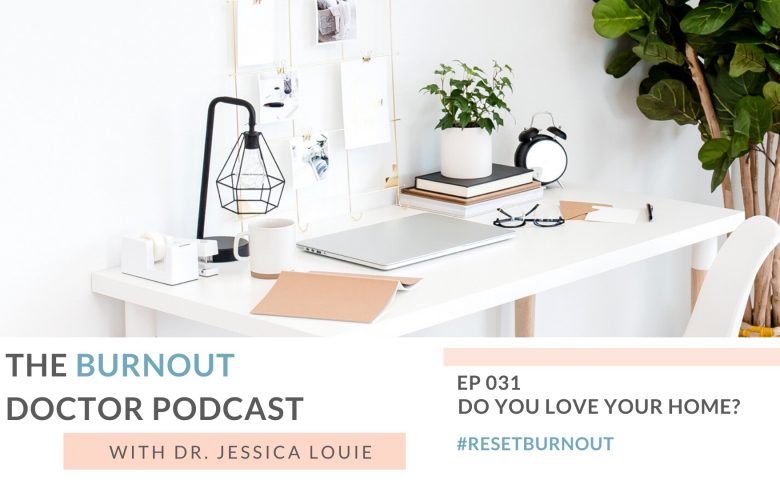 Do you love your home? Joy at work means joy at home first. Pharmacist burnout coaching with Dr. Jessica Louie, KonMari method expert los angeles, thrive at home and work