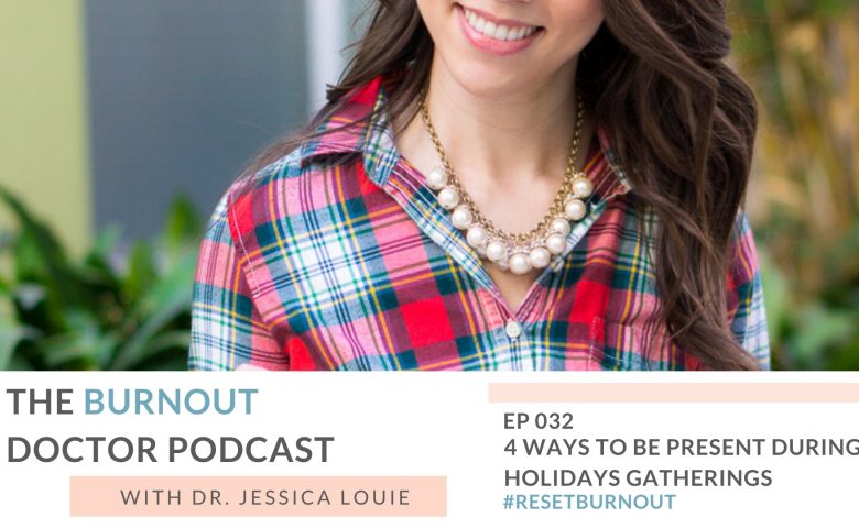 How to be present during holiday gatherings and events by Dr. Jessica Louie, Pharmacist burnout coach and Certified KonMari Consultant expert on simplifying, sparking joy and being intentional in life