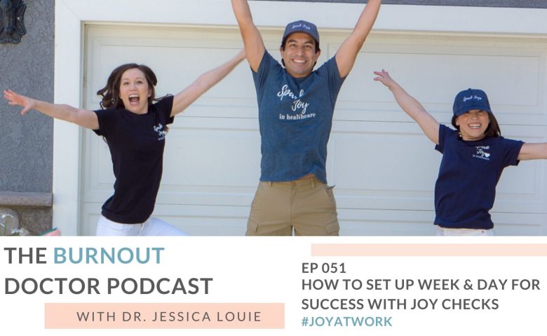 How to set up your week and day for success, life success, weekly joy check notepad, daily joy check notepad, joy at work marie kondo konmari book, The Burnout Doctor Podcast by Spark Joy in Healthcare and Dr. Jessica Louie. Pharmacist Burnout.