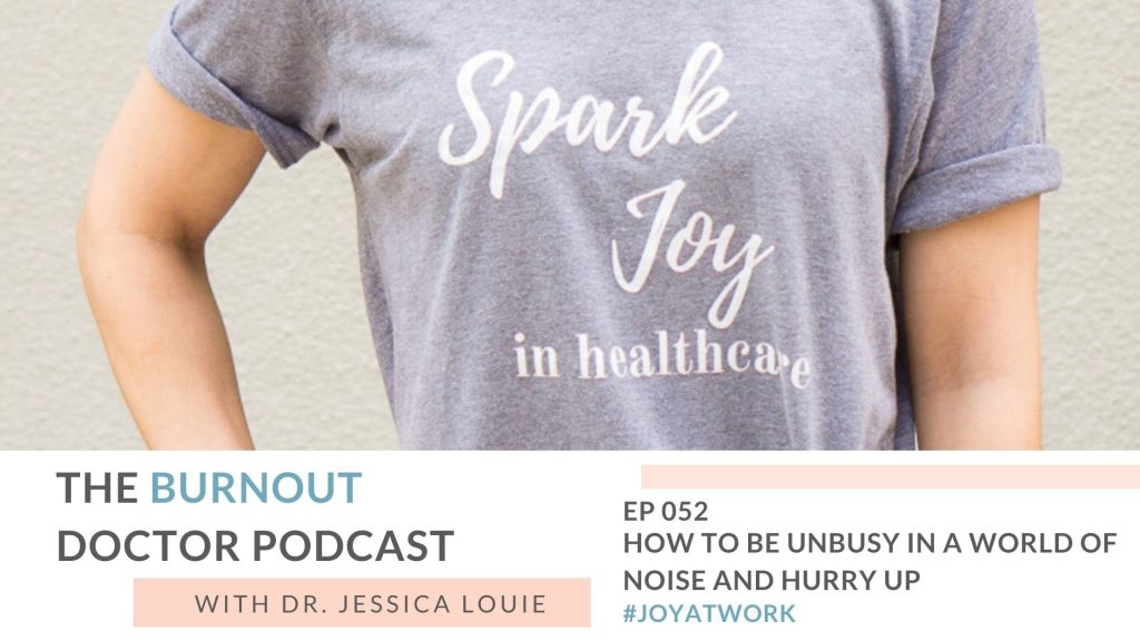 How to be unbusy in a world of noise and hurry up. Stop the overwhelm and take ownership of your time. Slow down to prevent burnout. Pharmacist burnout coaching. The Burnout Doctor Podcast. 