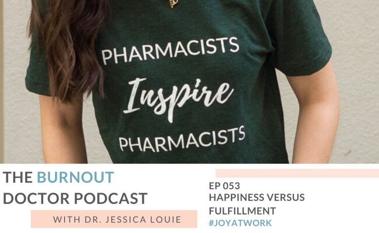Do we have to be happy every day? Happiness versus Fulfillment by The Burnout Doctor Podcast for pharmacist burnout, doctor burnout coaching and the Spark Joy in Healthcare shop and community. Pharmacists Inspire Pharmacists