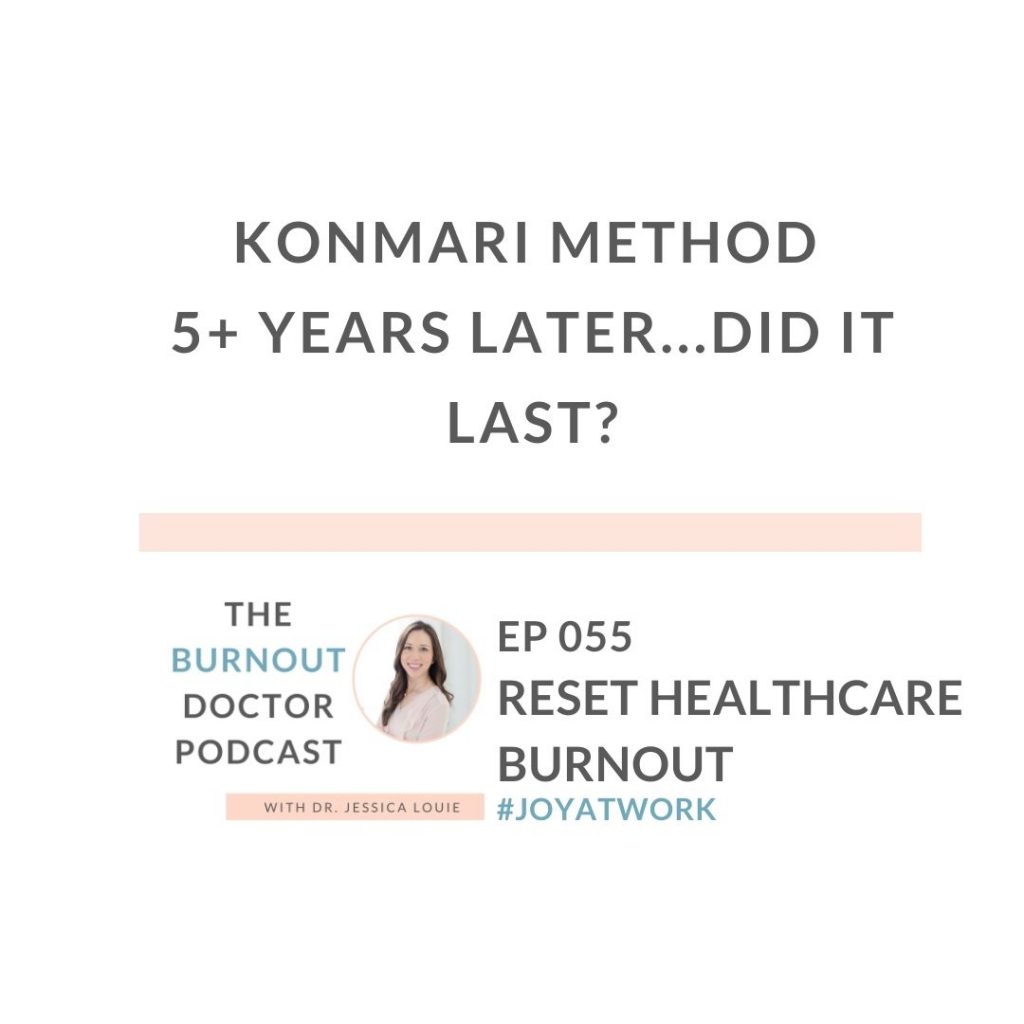 KonMari Method after 5 five years, did it last? Longterm benefits of the KonMari Method Marie Kondo. Celebrating one year at The Burnout Doctor Podcast. How decluttering saved me from pharmacist burnout.