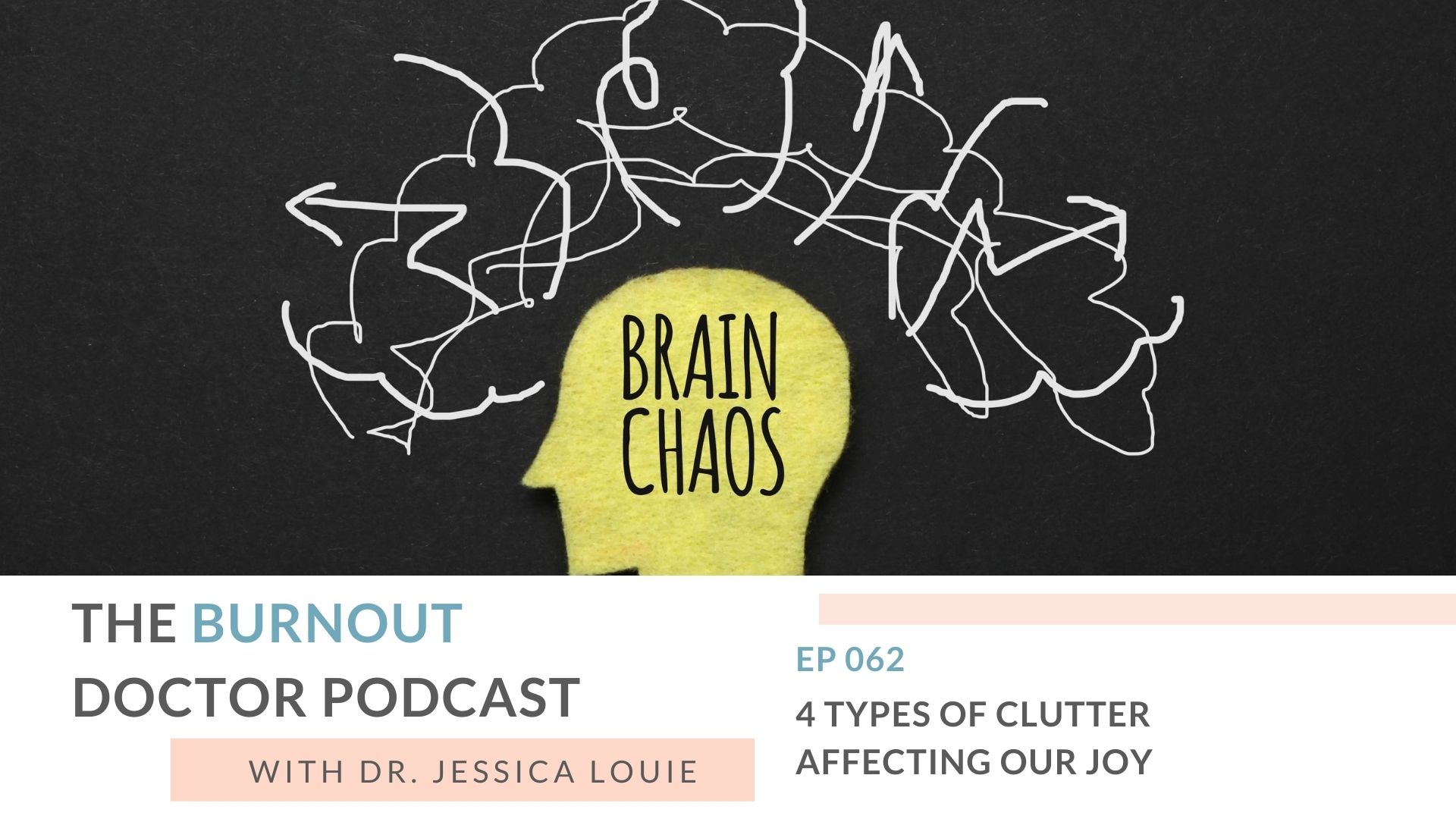 4 types of clutter affecting joy each day, how clutter relates to burnout and stress, clutter affects our parenting and making memories with family, simplifying for healthcare families, The Burnout Doctor Podcast and Marie Kondo Clutter mental health