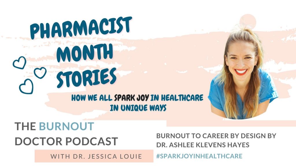 Dr. Ashlee Klevens Hayes on The Burnout Doctor Podcast with Dr. Jessica Louie. Pharmacist burnout stories. Career by design. Spark Joy in Healthcare. Joy at Work. KonMari simplifying