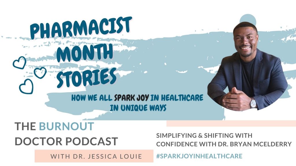 Dr. Bryan McElderry on The Burnout Doctor Podcast with Dr. Jessica Louie. Pharmacist Month burnout stories. SHIFT mentorship with confidence. Simplifying in healthcare families.
