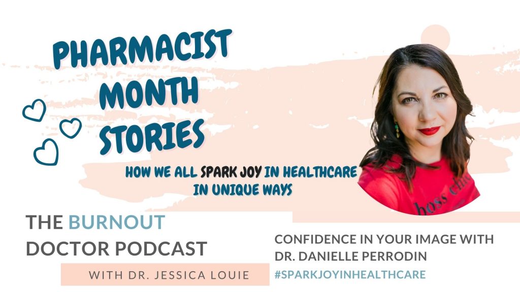 Dr. Danielle Perrodin PharmD on The Burnout Doctor Podcast with Dr. Jessica Louie. Pharmacist Burnout Stories. Confidence image coach.