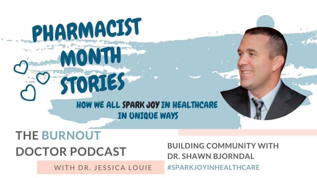 Dr. Shawn Bjorndal PharmD on The Burnout Doctor Podcast with Dr. Jessica Louie. Pharmacist burnout stories during Pharmacists Month in October. RPhAlly founder for building community and network in pharmacy.