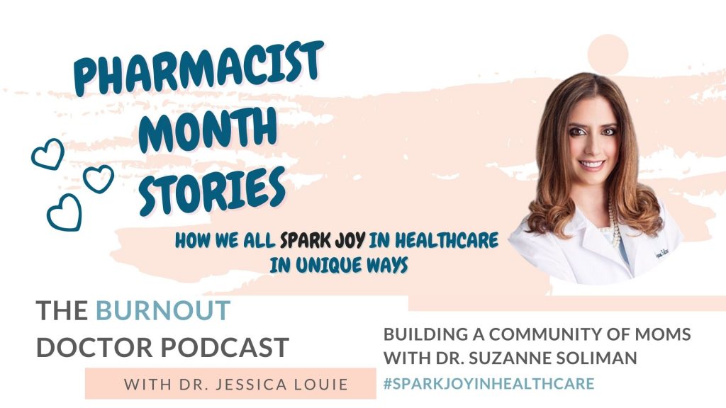 Dr. Suzanne Soliman on The Burnout Doctor Podcast with Dr. Jessica Louie. Pharmacist burnout stories. From academia to industry and now Pharmacists Moms group. Spark Joy in Healthcare. #joyatwork