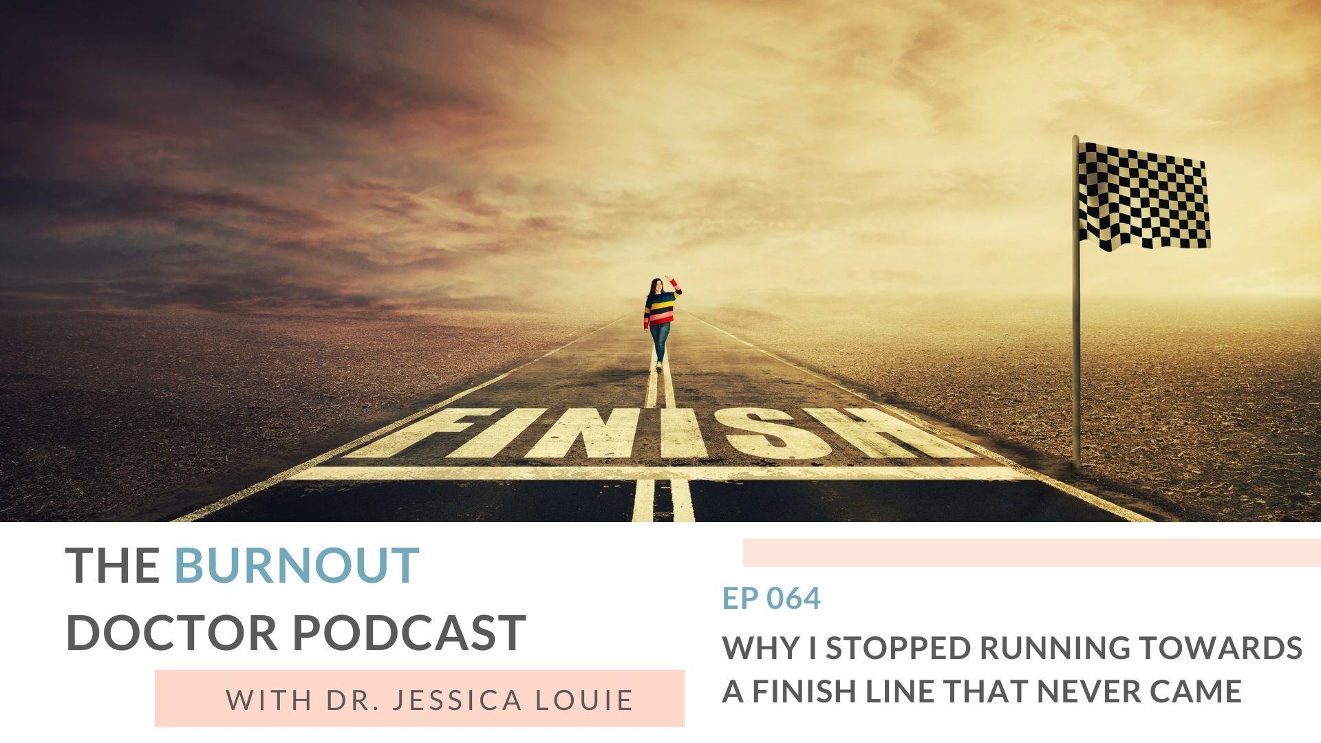 Why I stopped running towards a finish line that never came, healthcare training burnout, pharmacist burnout, graduate school stress, The Burnout Doctor Podcast by Dr. Jessica Louie and Clarify Simplify Align Method.
