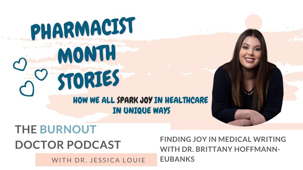 Dr. Brittany Hoffmann Eubanks on The Burnout Doctor Podcast with Dr. Jessica Louie. Pharmacist burnout stories. Pharmacist Month Stories. Medical writing help Banner Medical Writing Pharmacists. Simplifying healthcare families. KonMari Method Healthcare.