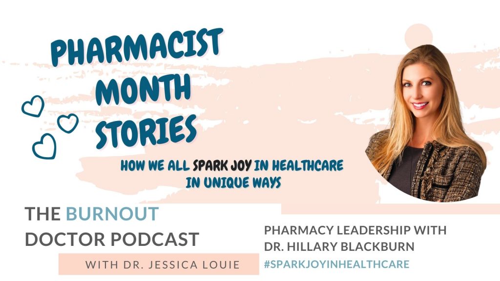 Dr. Hillary Blackburn on The Burnout Doctor Podcast with Dr. Jessica Louie. Talk to your Pharmacist Podcast. Women in pharmacy leadership. Pharmacist burnout coaching. KonMari Method and simplifying healthcare families. 