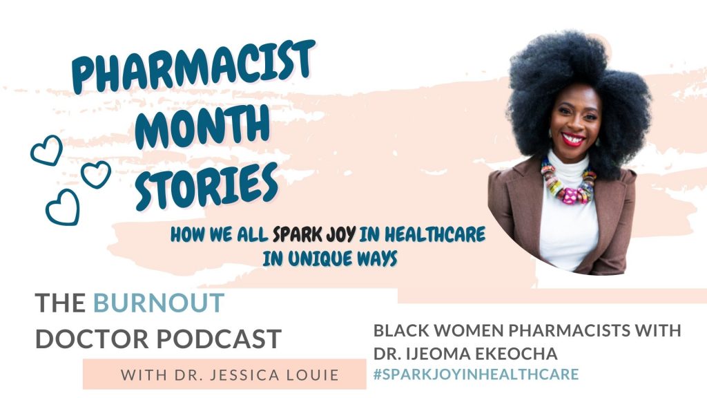 Dr. Ijeoma Ekeocha on The Burnout Doctor Podcast. Black Women Pharmacist Podcast. Pharmacist burnout stories with Dr. Jessica Louie. Your Pharmacist Advocate. Spark Joy in Healthcare. Joy at Work. KonMari Simplifying in healthcare.