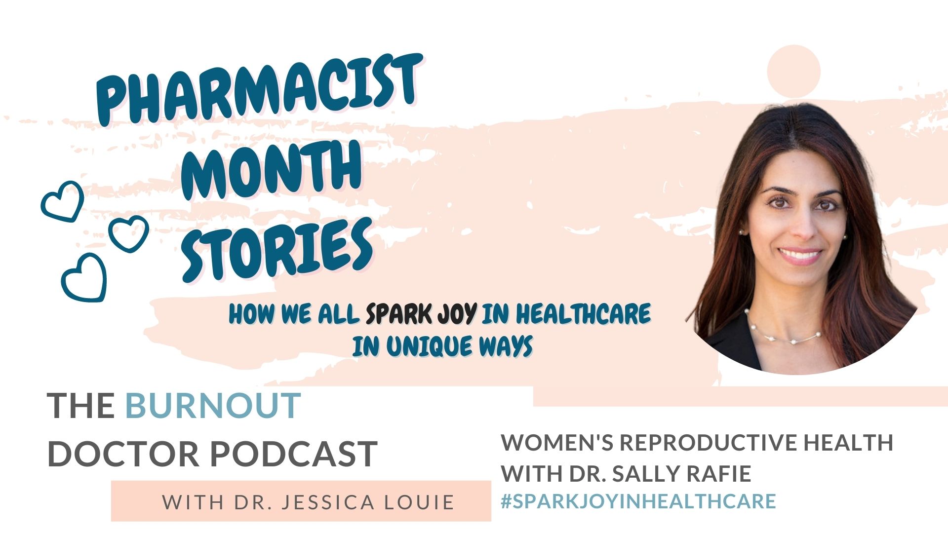 Dr. Sally Rafie on The Burnout Doctor Podcast with Dr. Jessica Louie. Pharmacist burnout stories. Pharmacist Month Stories. The Birth Control Pharmacist. Female reproductive health. Simplifying healthcare families. KonMari and Healthcare.