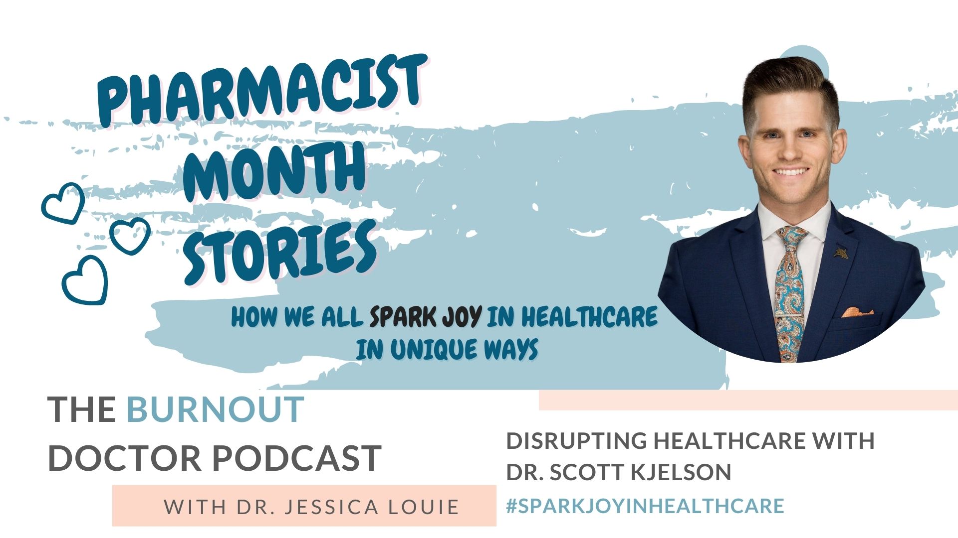 Dr. Scott Kjelson on The Burnout Doctor Podcast. Pharmacist burnout stories with Dr. Jessica Louie. Your Pharmacist Advocate. Spark Joy in Healthcare. Joy at Work. KonMari Simplifying in healthcare. Disruptive Host Podcast.