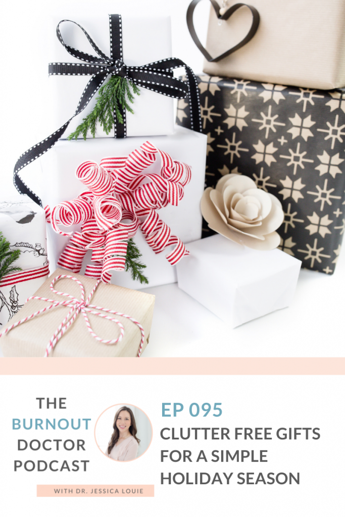 Clutter free gifts to simplify holiday season. no stuff holiday gift giving. Simplifying and decluttering the holiday season and Christmas gifts. Experience gift ideas. Consumable gift ideas. KonMari Method. Dr. Jessica Louie on The Burnout Doctor Podcast.