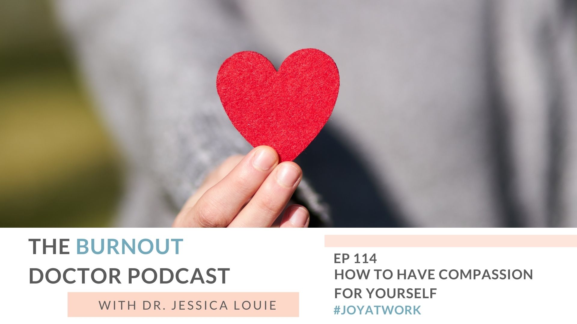How to have compassion for yourself to heal burnout. Compassion and grace for pharmacist burnout and healthcare burnout. Burnout coaching to stop negative self talk. The Burnout Doctor Podcast by Dr. Jessica Louie.
