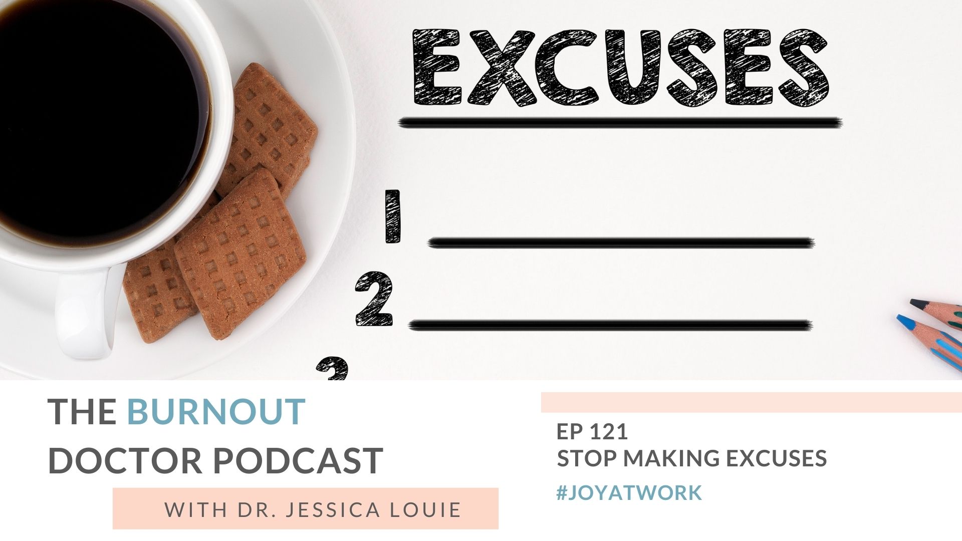Stop making excuses, how to stop making excuses about burnout, how to stop procrastinating in pharmacy, pharmacist burnout help, keynote speaker on burnout, simplifying, KonMari Method. The Burnout Doctor Podcast with Dr. Jessica Louie