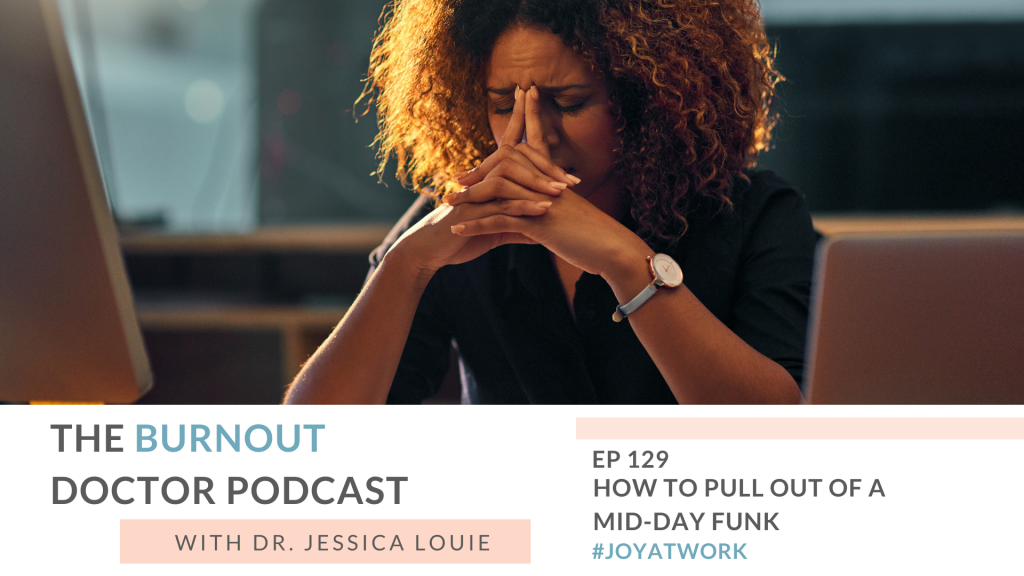 How to pull out of midday funk. How to increase energy in afternoon at work. How to transition through the day with less stress. The Burnout Doctor Podcast. Pharmacist burnout. Keynote speaker on burnout. 