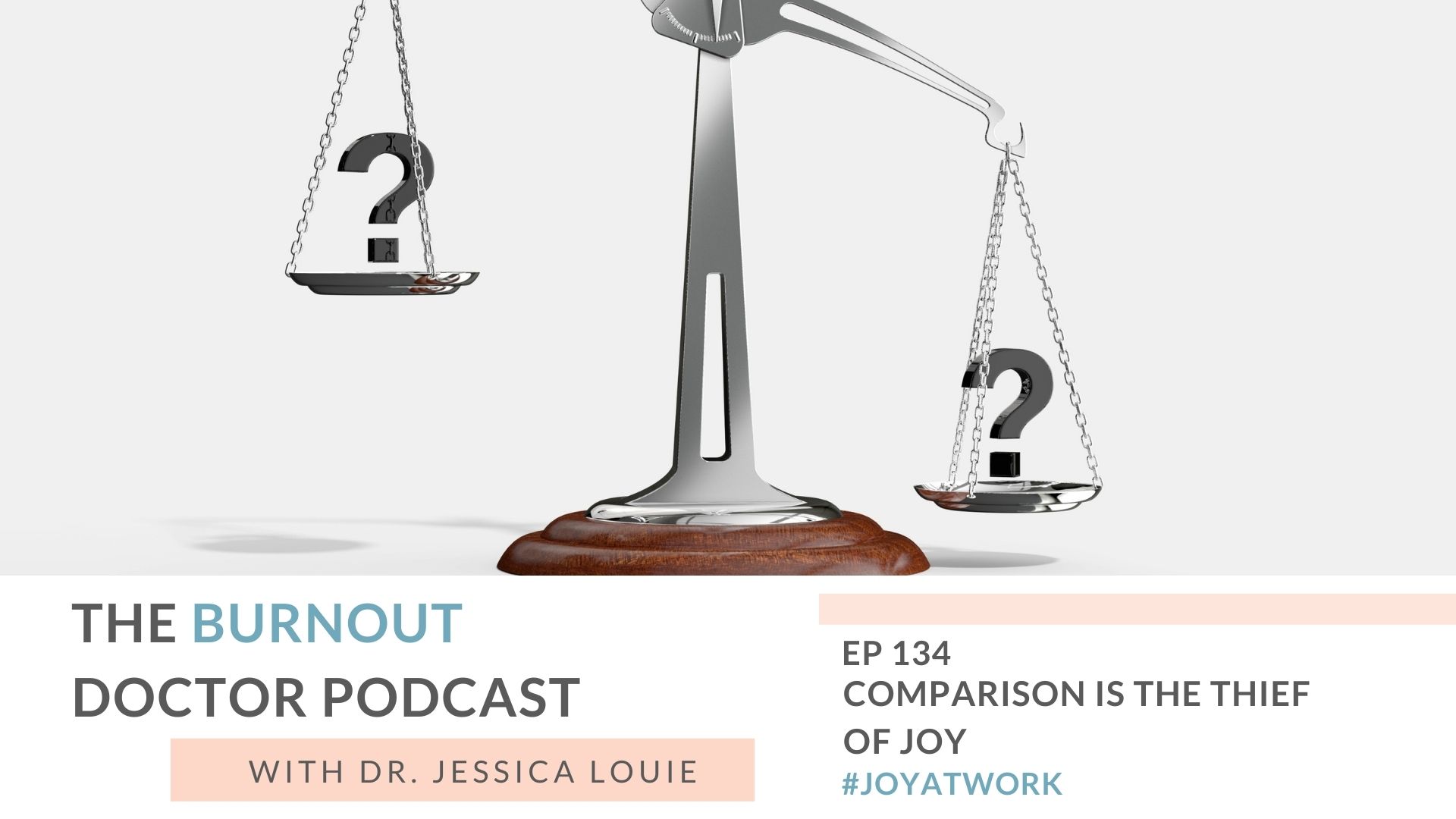 Comparison is the thief of joy. How to stop comparison syndrome. The Burnout Doctor Podcast with Dr. Jessica Louie. Keynote speaker on burnout, clutter, konmari, simplifying.