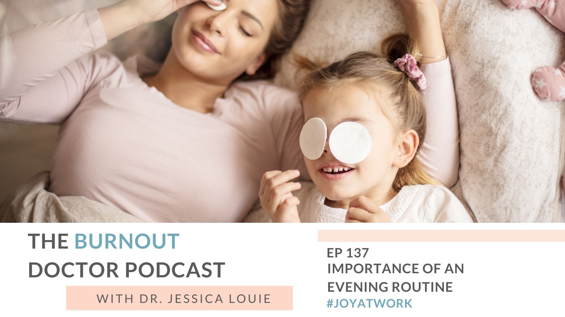 Importance of an evening routine. Why an evening routine is more important than a morning routine. Nighttime routine and habits. The Burnout Doctor Podcast with Dr. Jessica Louie. Keynote speaker on burnout, well-being, simplifying, konmari method.