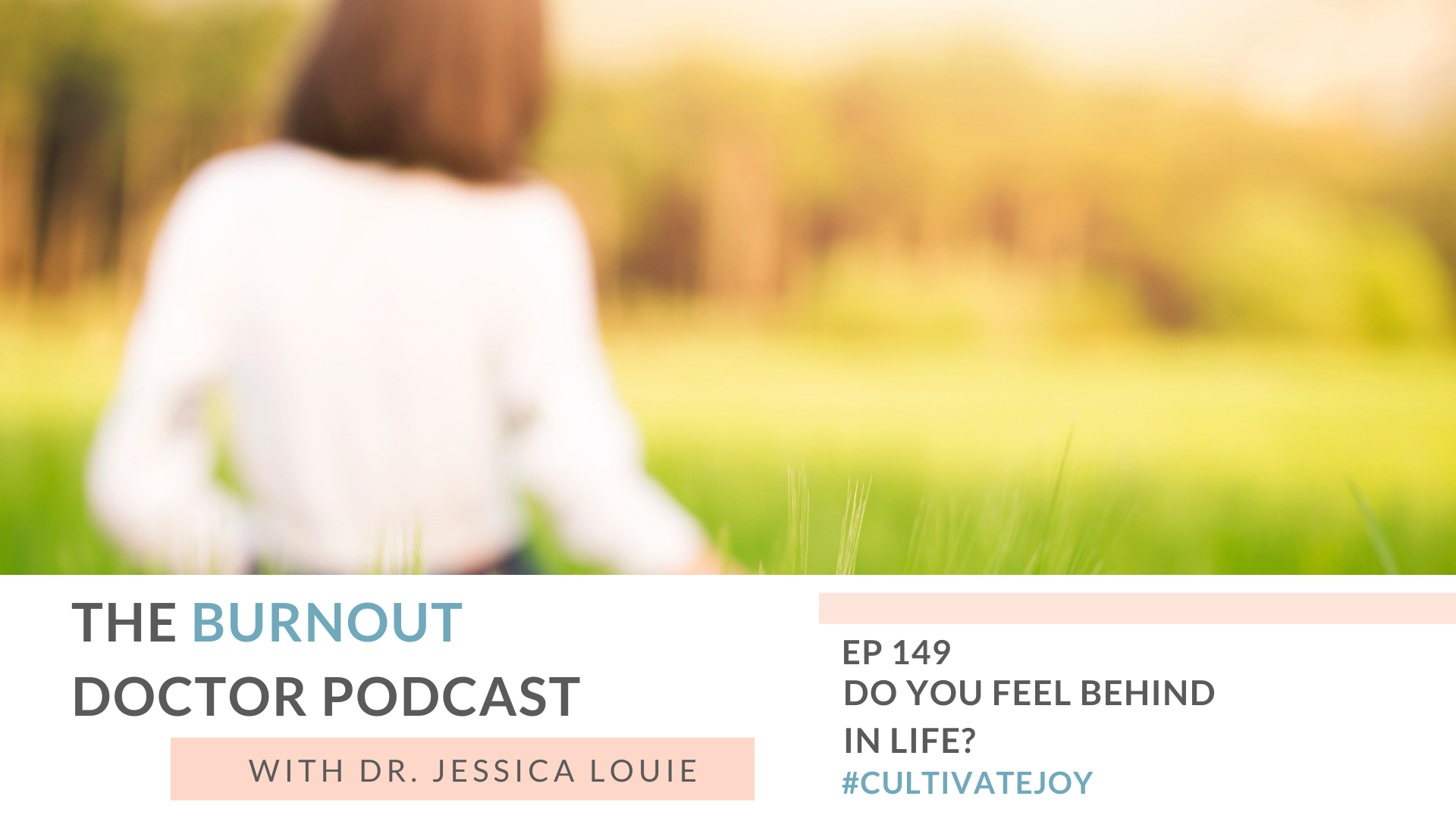 What to do if you feel behind in life. Life passing you by. Pharmacist burnout speaker. Keynote speaker. The Burnout Doctor Podcast. Dr. Jessica Louie