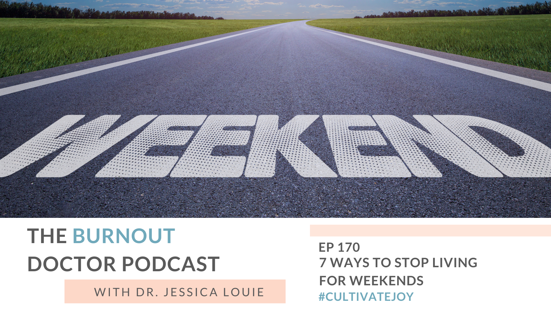 7 ways to stop living for weekends. how to help healthcare burnout. Pharmacist burnout. The Burnout Doctor Podcast. Dr. Jessica Louie