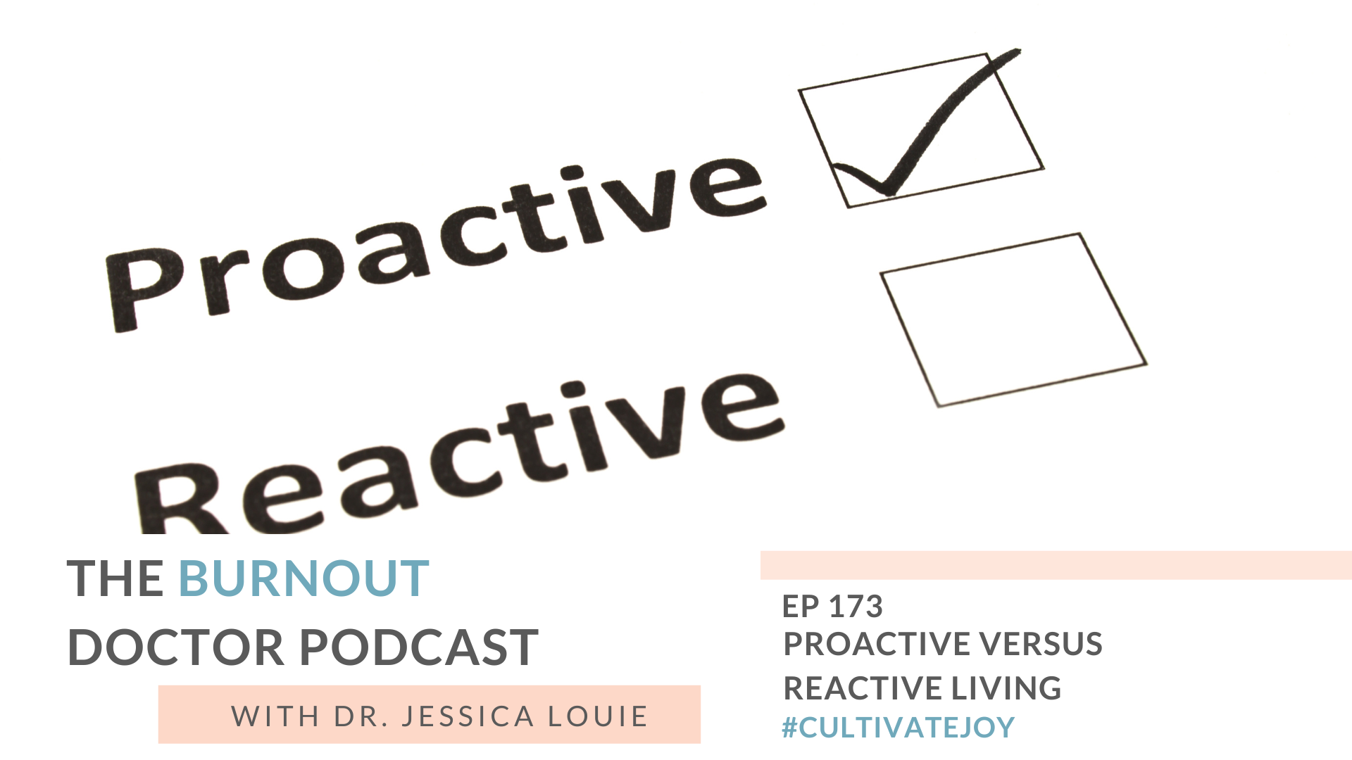 Proactive versus reactive living. How to go from reacting to life to proactively living life. Pharmacist burnout. The Burnout Doctor Podcast. Dr. Jessica Louie